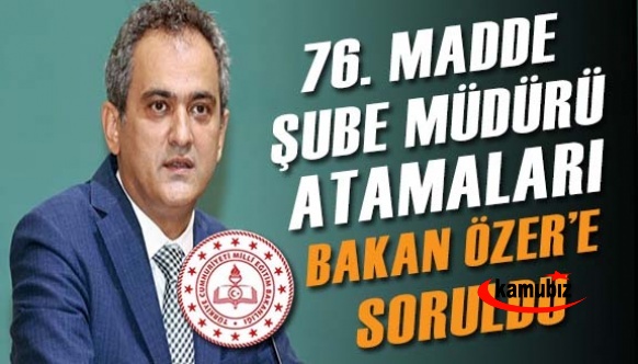 MEB'de ki 76. madde şube müdürü atamaları Bakan'a soruldu