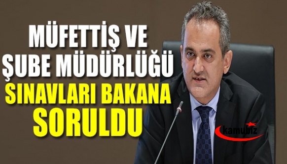 MEB müfettişlik ve şube müdürlüğü sınavları Bakan Mahmut Özer'e soruldu