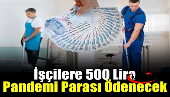 İşçilere 500 Lira Pandemi Parası Ödenecek