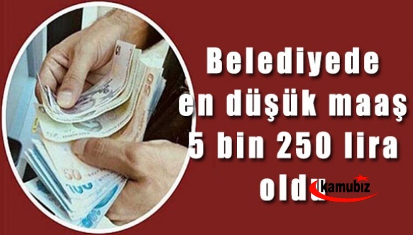 Belediyede en düşük maaş 5 bin 250 lira oldu
