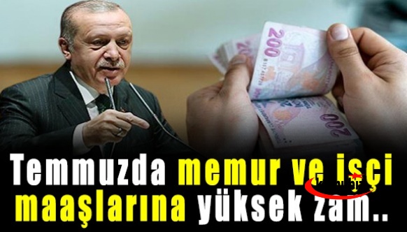 Cumhuriyet Gazetesi açıkladı! Erdoğan, temmuzda memur ve işçi maaşlarına yüksek zam..