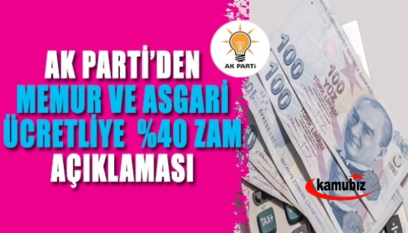 AK Parti'den memur ve asgari ücretliye yüzde 40 zam açıklaması