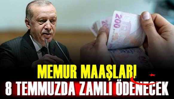 Erdoğan açıkladı! 8 Temmuz'da memura zamlı maaşlar ödenecek!