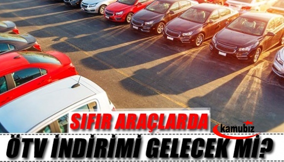 ÖTV yetkisi kararı sonrası sıfır araçlarda ÖTV yüzde 0'a düşer mi ?