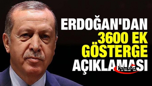 Cumhurbaşkanı Erdoğan 3600 ek gösterge düzenlemesini değerlendirdi!
