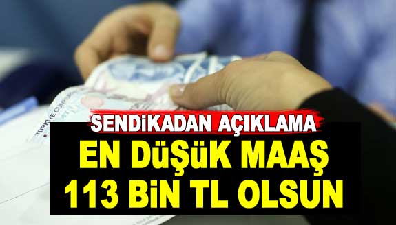 Sendikadan çarpıcı açıklama: En düşük maaş 113 bin TL olsun